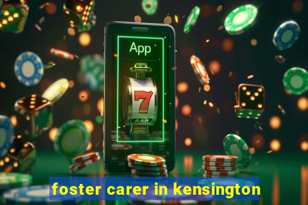 foster carer in kensington